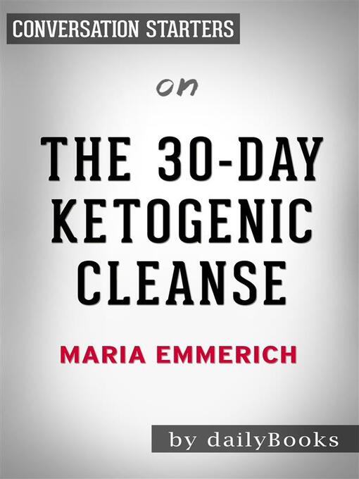 Title details for The 30-Day Ketogenic Cleanse--by Maria Emmerich | Conversation Starters by Daily Books - Wait list
